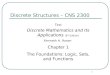 1 Discrete Structures – CNS 2300 Text Discrete Mathematics and Its Applications (5 th Edition) Kenneth H. Rosen Chapter 1 The Foundations: Logic, Sets,