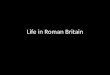 Life in Roman Britain. Romans in Britain experienced a different lifestyle: * Different weather Distance from towns; isolation Unfamiliar Celtic customs
