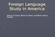Foreign Language Study in America Where it’s Going, Where it’s Been, and What’s Being Studied