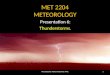 MET 2204 METEOROLOGY Presentation 6: Thunderstorms. 1Presented by Mohd Amirul for AMC