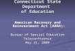 1 Connecticut State Department of Education American Recovery and Reinvestment Act (ARRA): Bureau of Special Education Teleconference May 21, 2009