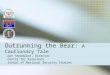 1 Outrunning the Bear: A Cautionary Tale Dan Shoemaker, Director Centre for Assurance School of National Security Studies