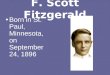 F. Scott Fitzgerald Born in St. Paul, Minnesota, on September 24, 1896
