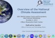 Overview of the National Climate Assessment 2011 NASA Carbon Cycle and Ecosystems Joint Science Workshop October 4, 2011 Hilton Alexandria Mark Center