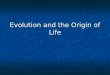 Evolution and the Origin of Life. Origin of Life Need to make the monomers of the macromolecules Need to make the monomers of the macromolecules Need