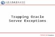 Trapping Oracle Server Exceptions. 2 home back first prev next last What Will I Learn? Describe and provide an example of an error defined by the Oracle