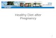 1 Healthy Diet after Pregnancy 1. 2 Why is a healthy diet important? You’ve already looked at what makes a healthy diet during pregnancy. This part of