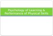 Psychology of Learning & Performance of Physical Skills