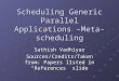Scheduling Generic Parallel Applications –Meta- scheduling Sathish Vadhiyar Sources/Credits/Taken from: Papers listed in “References” slide