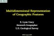 ISPRS Congress 2000 Multidimensional Representation of Geographic Features E. Lynn Usery Research Geographer U.S. Geological Survey