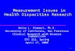 1 Measurement Issues in Health Disparities Research Anita L. Stewart, Ph.D. University of California, San Francisco Clinical Research with Diverse Communities