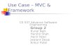Use Case – MVC & Framework CS 537 Advance Software Engineering Group 2 Kunal Naik Harshil Shah Henil Patel Jwalant Desai Ankur Patel