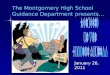 The Montgomery High School Guidance Department presents… January 26, 2011