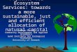 Payments for Ecosystem Services: towards a more sustainable, just and efficient allocation of natural capital Joshua Farley Community Development and Applied