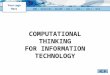 COMPUTATIONAL THINKING FOR INFORMATION TECHNOLOGY HOMEHOME | OBJECTIVES | WELCOME | TASK 1 | TASK 2 | TASK 3 | HELPOBJECTIVES WELCOMETASK 1TASK 2TASK 3HELP