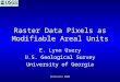 GIScience 2000 Raster Data Pixels as Modifiable Areal Units E. Lynn Usery U.S. Geological Survey University of Georgia