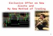 Exclusive Offer on New Alerts and My New Method of Trading