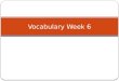 Vocabulary Week 6. Word 1:Lunatic Def: A crazy person Sent: Mark was a bully and a lunatic