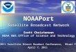 NOAAPort Satellite Broadcast Network Scott Christensen NOAA NWS Office of Science and Technology 2011 Satellite Direct Readout Conference, Miami FL April