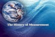 The History of Measurement. Measurement One of the steps of the scientific methods involves making observations. An observation is information gathered