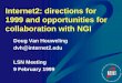 Internet2: directions for 1999 and opportunities for collaboration with NGI Doug Van Houweling dvh@internet2.edu LSN Meeting 9 February 1999