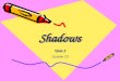ShadowsShadows Unit 2 Lesson 13. 10 ten 5 five 2 two
