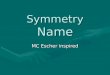 Symmetry Name MC Escher inspired. KWL-Symmetry/MC Escher KWL