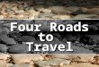 Four Roads toTravel. The Road of Learning The Road of Obedience The Road of Compassionate Service The Road of Sacrifice