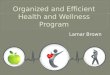 Lamar Brown TTo make our wellness program more organized TTo track and keep record of our clients fitness progress EEfficiently prescribe nutritional