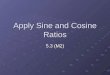 Apply Sine and Cosine Ratios 5.3 (M2). Vocabulary Sine and Cosine ratios: trig. Ratios for acute angles with legs and hypotenuse C B A