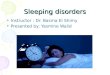 Sleeping disorders Instructor : Dr. Basma El Shimy Presented by: Yasmine Walid