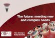 Title The future: meeting new and complex needs Bev Jessop & Andy Dennehy