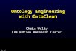 SWAP-07 Ontology Engineering with OntoClean Chris Welty IBM Watson Research Center