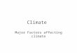 Climate Major Factors affecting climate. Latitude Affects Climate The tilt of the earth determines the amount of solar energy received by a region. Most