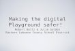 Making the digital Playground safer! Robert Boltz & Julie Golden Eastern Lebanon County School District