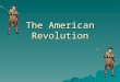 The American Revolution. Do Now  1. List three things that angered the American colonists.  2. What was the response of the colonists to the injustices