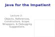 Lecture 2: Objects, References, Constructors, Scope, Wrappers, & Debugging Suggestions. Java for the Impatient