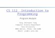 CS 112 Introduction to Programming Program Analysis Yang (Richard) Yang Computer Science Department Yale University 308A Watson, Phone: 432-6400 Email: