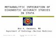 Thursday October 25, 2007FIRST WEST COAST STATA USERS' GROUP MEETING METAANALYTIC INTEGRATION OF DIAGNOSTIC ACCURACY STUDIES IN STATA Ben A. Dwamena, MD