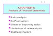 5 - 1 Ratio analysis Du Pont system Effects of improving ratios Limitations of ratio analysis Qualitative factors CHAPTER 5 Analysis of Financial Statements