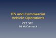 ITS and Commercial Vehicle Operations CEE 582 Ed McCormack