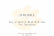 SCHEDULE Registration Restrictions for Sections Click on the Notes tab for captions!