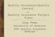 Quality Assurance/Quality Control and Quality Assurance Project Plans Greg Thoma University of Arkansas IPEC Quality Assurance Officer