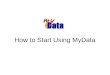 How to Start Using MyData. So you’re new to MyData… 1.The shortcut to the MyData website is   2.This will