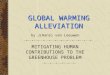 GLOBAL WARMING ALLEVIATION MITIGATING HUMAN CONTRIBUTIONS TO THE GREENHOUSE PROBLEM by J(Hans) van Leeuwen