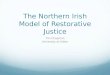 The Northern Irish Model of Restorative Justice Tim Chapman University of Ulster