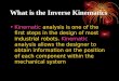 What is the Inverse Kinematics Kinematic analysis is one of the first steps in the design of most industrial robots. Kinematic analysis allows the designer