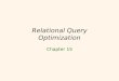 1 Relational Query Optimization Chapter 15. 2 Query Blocks: Units of Optimization  An SQL query is parsed into a collection of query blocks :  An SQL
