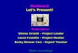 Webinar2 Let's Present! Webinar2 Let's Present! Moderators: Silvina Orsatti – Project Leader Laura Franklin – Project Mentor Becky Benner Carr – Expert