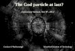 The God particle at last? Cormac O’RaifeartaighWaterford Institute of Technology Astronomy Ireland, Oct 8 th, 2012